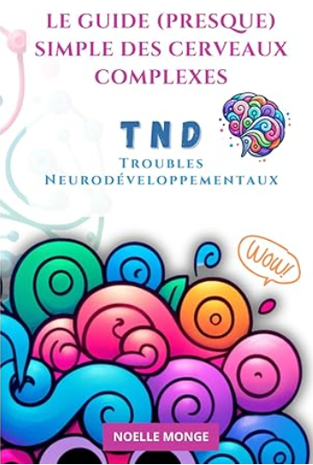 Le guide (presque) simple des cerveaux complexes : Comprendre les Troubles Neurodéveloppementaux (TND)